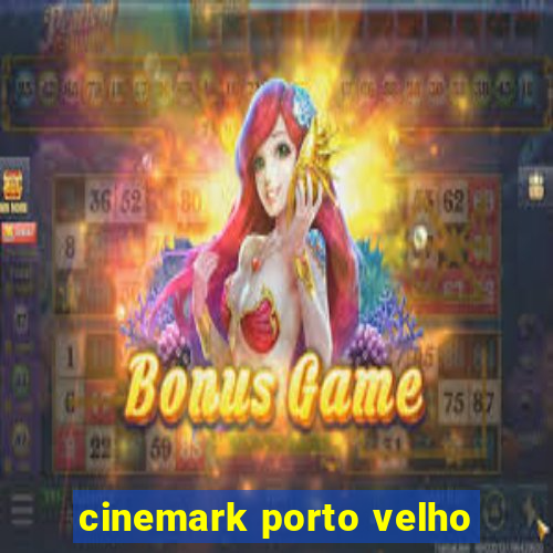 cinemark porto velho